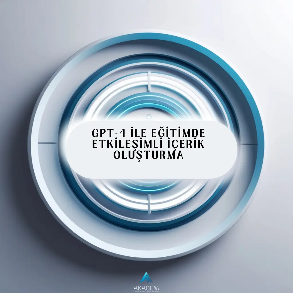 GPT-4 ile Eğitimde Etkileşimli İçerik Oluşturma Eğitimi