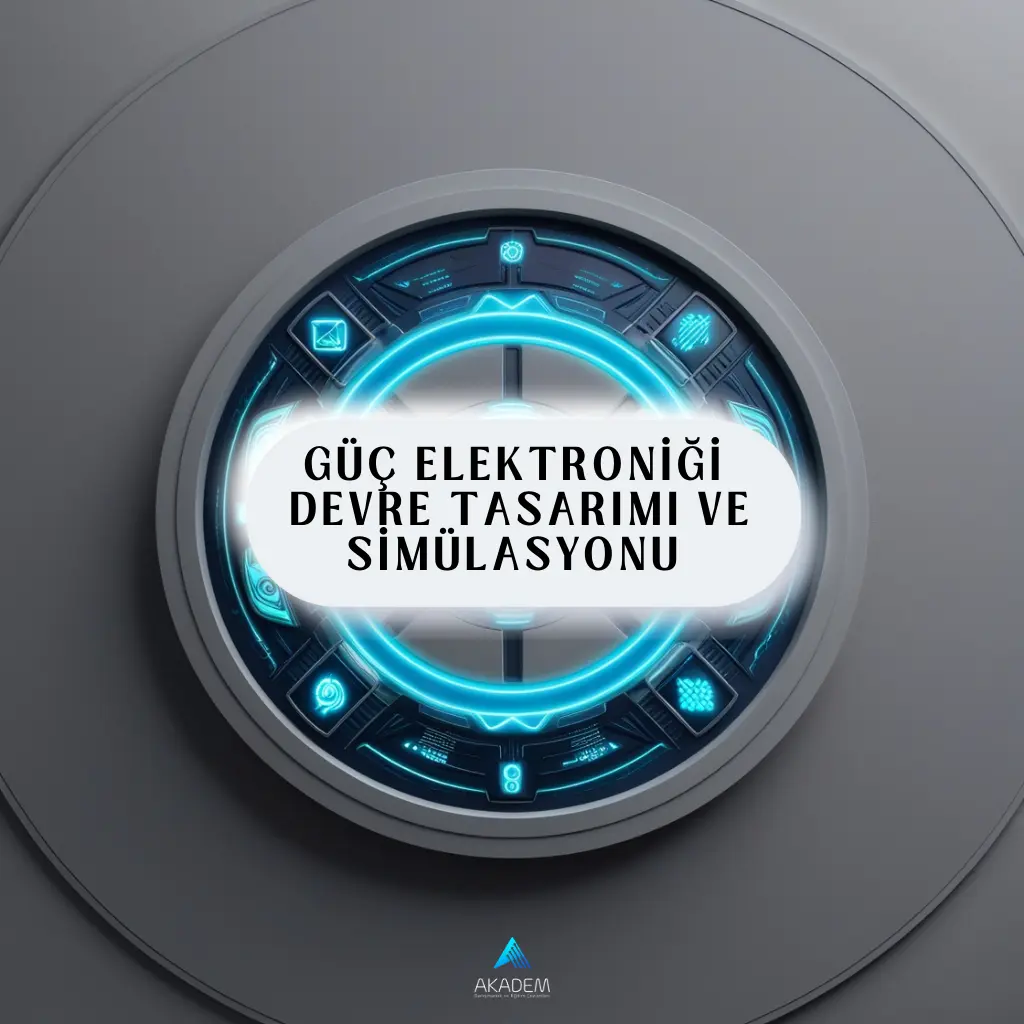 Güç Elektroniği Devre Tasarımı ve Simülasyonu Eğitimi