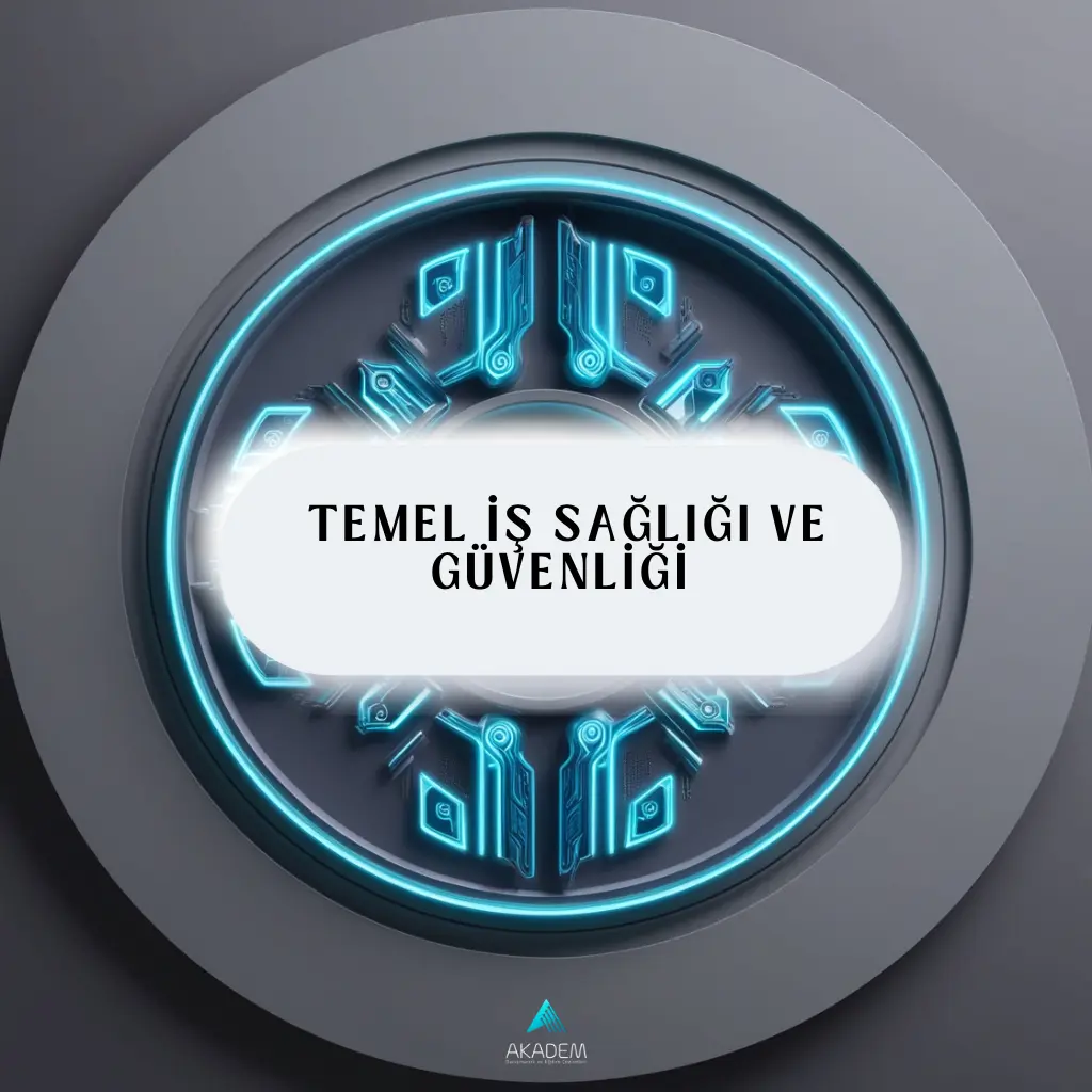 Temel İş Sağlığı ve Güvenliği Eğitimi