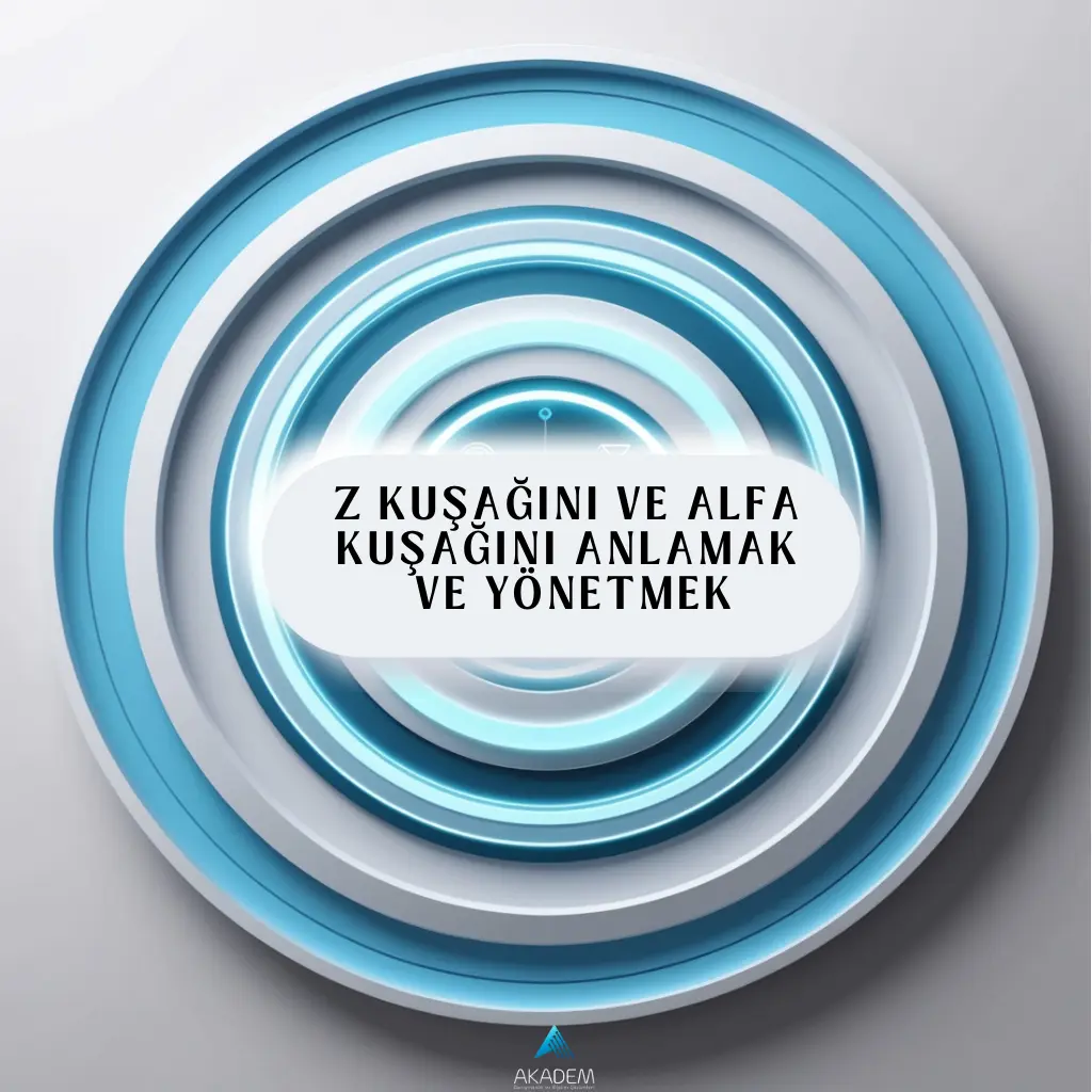 Z Kuşağını ve Alfa Kuşağını Anlamak ve Yönetmek Eğitimi