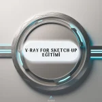 V-ray for Sketch-UP Eğitimi