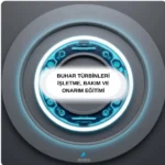 Buhar Türbinleri İşletme, Bakım ve Onarım Eğitimi